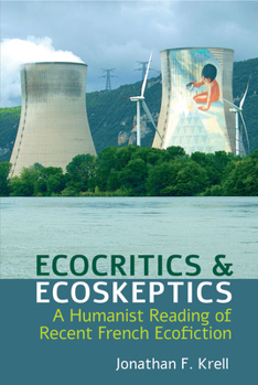 Hardcover Ecocritics and Ecoskeptics: A Humanist Reading of Recent French Ecofiction Book