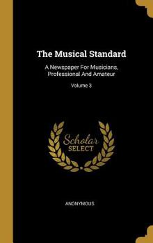 Hardcover The Musical Standard: A Newspaper For Musicians, Professional And Amateur; Volume 3 Book