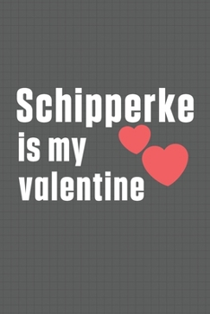Paperback Schipperke is my valentine: For Schiller Bracke Dog Fans Book