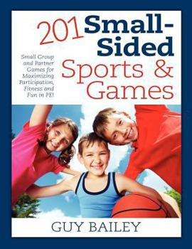 Paperback 201 Small-Sided Sports & Games: Small Group & Partner Games for Maximizing Participation, Fitness & Fun in PE! Book