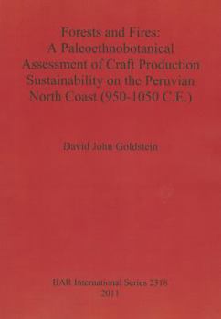 Paperback Forests and Fires: A Paleoethnobotanical Assessment of Craft Production Sustainability on the Peruvian North Coast (950-1050 C.E.) Book