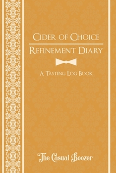 Paperback Cider of Choice Refinement Diary: 100 Templated Pages for Discovering Your New Favorite Cider Book