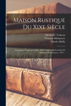 Paperback Maison Rustique Du Xixe Siècle: Agriculture Proprement Dite. 1835. Cultures Industrielles Et Animaux Domestiques. 1837... [French] Book