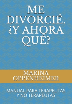 Paperback Me Divorcié. ¿Y Ahora Qué?: Manual Para Terapeutas Y No Terapeutas [Spanish] Book