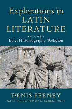 Hardcover Explorations in Latin Literature: Volume 1, Epic, Historiography, Religion Book