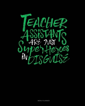 Paperback Teacher Assistants Are Just Super Heroes In Disguise: Menu Planner Book