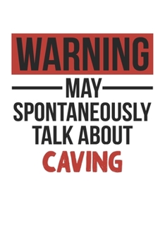 Warning May Spontaneously Talk About CAVING Notebook CAVING Lovers OBSESSION Notebook A beautiful: Lined Notebook / Journal Gift, , 120 Pages, 6 x 9 ... Lover, Personalized Journal, Customized J