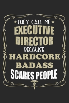 Paperback They Call Me Executive Director Because Hardcore Badass Scares People: Personalized for Women or Men, Personalized Gift - Perfect for anyone working i Book