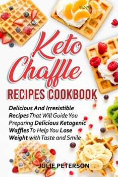 Paperback Keto Chaffle Recipes Cookbook: Delicious And Irresistible Recipes That Will Guide You Preparing Delicious Ketogenic Waffles To Help You Lose Weight w Book