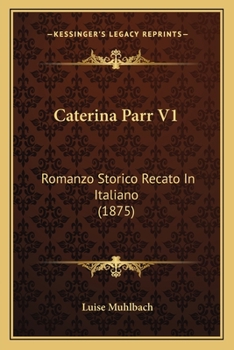 Paperback Caterina Parr V1: Romanzo Storico Recato In Italiano (1875) [Italian] Book