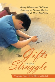 The Gifts in the Struggle: Seeing Glimpses of God in the Adversity of Raising My Son With Down Syndrome