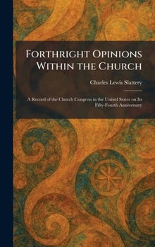 Forthright Opinions Within the Church: A Record of the Church Congress in the United States on Its Fifty-Fourth Anniversary