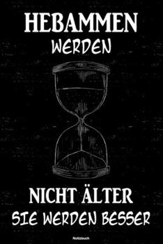 Hebammen werden nicht älter sie werden besser Notizbuch: Hebamme Journal DIN A5 liniert 120 Seiten Geschenk (German Edition)