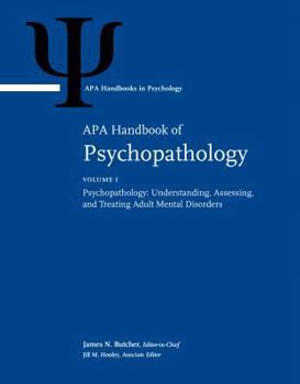 APA Handbook of Psychopathology: Volume 1: Psychopathology: Understanding, Assessing, and Treating Adult Mental Disorders, Volume 2: Child and Adolescent Psychopathology