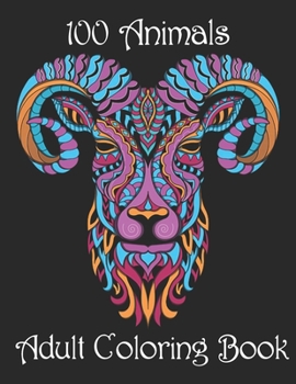 Paperback 100 Animals Adult Coloring Book: Stress Relieving Designs to Color, Relax and Unwind (Coloring Books for Adults) Book