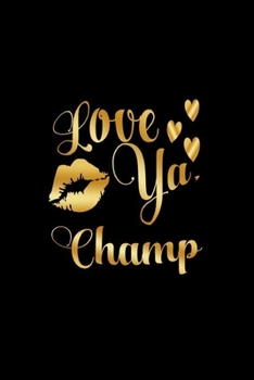Love Ya,  Champ: Journal: Gift Ideas for Men with Sexy Nickname