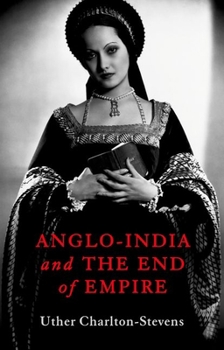 Hardcover Anglo-India and the End of Empire Book