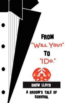 Paperback From "Will You?" to "I Do.": A Groom's Tale of Survival Book
