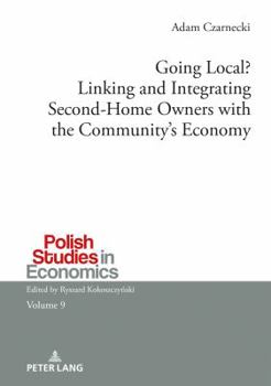 Hardcover Going Local? Linking and Integrating Second-Home Owners with the Community's Economy: A comparative study between Finnish and Polish second-home owner Book