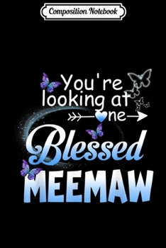 Composition Notebook: Butterfly You're Looking At One Blessed Meemaw Gift  Journal/Notebook Blank Lined Ruled 6x9 100 Pages