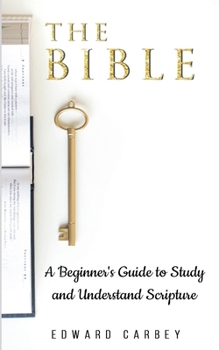 Paperback The Bible: A Beginner's Guide to Study and Understand Scripture Book