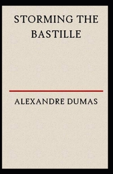 Paperback Storming the Bastille: Alexandre Dumas (Historical, Romance, Literature) [Annotated] Book