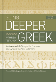 Hardcover Going Deeper with New Testament Greek, Revised Edition: An Intermediate Study of the Grammar and Syntax of the New Testament Book