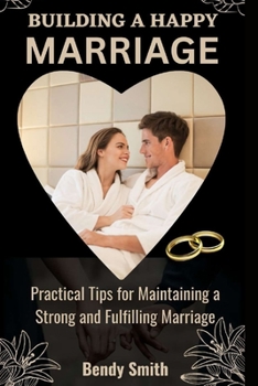 Paperback Building a Happy Marriage: Practical Tips for Maintaining a Strong and Fulfilling Marriage Book