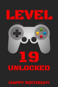 Paperback Level 19 Unlocked Happy Birthday!: Gamer Notebook / Journal / Diary / Achievement / Card / Appreciation Gift (6 x 9 - 110 Blank Lined Pages) Book