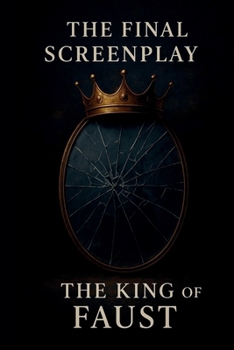The Final Screenplay: The King of Faust