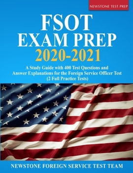 Paperback FSOT Exam Prep 2020-2021: A Study Guide with 400 Test Questions and Answer Explanations for the Foreign Service Officer Test (2 Full Practice Tests) Book