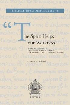 Hardcover The Spirit Helps Our Weakness: ROM 8:26a in Light of Paul's Missiological Purpose for Writing the Letter to the Romans Book