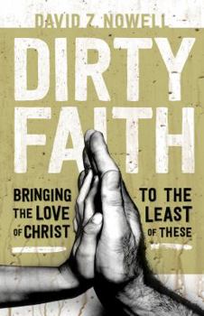 Paperback Dirty Faith: Bringing the Love of Christ to the Least of These Book