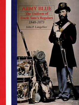Hardcover Army Blue: The Uniform of Uncle Sam's Regulars 1848-1873 Book