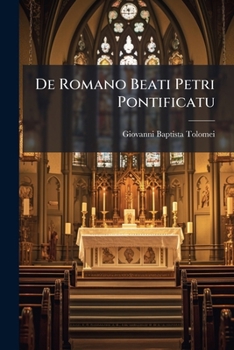 Paperback De Romano Beati Petri Pontificatu: Dissertationes Polem. Accedunt ... Nunc Primum Vulgata Book