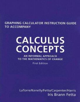 Paperback Graphing Calculator Instruction Guide to Accompany Calculus Concepts: An Informal Approach to the Mathematics of Change Book