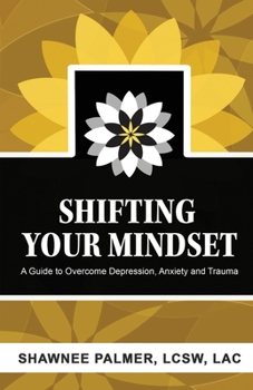 Paperback Shifting Your Mindset: A Guide to Overcome Depression, Anxiety and Trauma [Large Print] Book