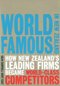 World Famous in New Zealand: How New Zealand's Leading Firms Became World Class Competitors