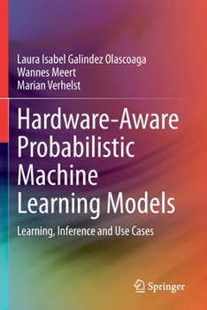 Paperback Hardware-Aware Probabilistic Machine Learning Models: Learning, Inference and Use Cases Book