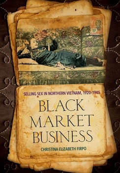 Black Market Business: Selling Sex in Northern Vietnam, 1920–1945 - Book  of the Studies of the Weatherhead East Asian Institute, Columbia University
