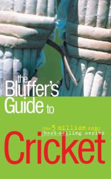 The Bluffer's Guide to Cricket: Bluff Your Way in Cricket - Book  of the Bluffer's Guide to ...