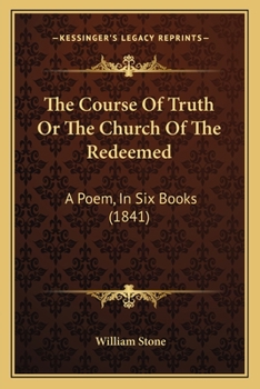 Paperback The Course Of Truth Or The Church Of The Redeemed: A Poem, In Six Books (1841) Book