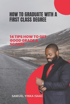 Paperback How to Graduate with a First Class Degree: 14 Tips How to Get Good Grade & Scores Book