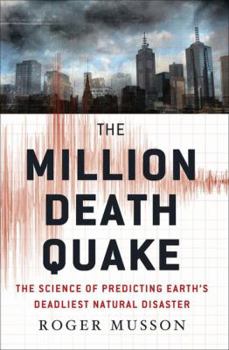 Hardcover The Million Death Quake: The Science of Predicting Earth's Deadliest Natural Disaster Book