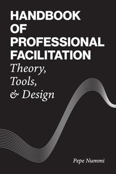 Paperback Handbook of Professional Facilitation: Theory, Tools, & Design Book