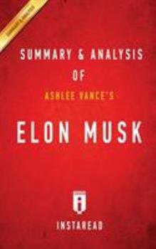 Summary of Elon Musk: by Ashlee Vance | Includes Analysis