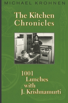 Paperback The Kitchen Chronicles: 1001 Lunches with J. Krishnamurti Book