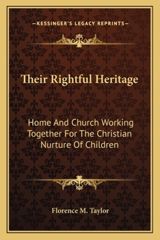 Their Rightful Heritage: Home And Church Working Together For The Christian Nurture Of Children
