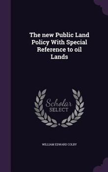 Hardcover The new Public Land Policy With Special Reference to oil Lands Book