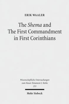 The Shema and the First Commandment in First Corinthians: An Intertextual Approach to Paul's Re-Reading of Deuteronomy